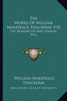 Book cover for The Works of William Makepeace Thackeray V18