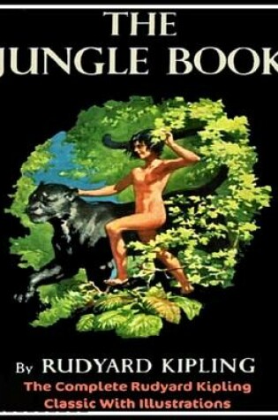 Cover of The Jungle Book - The Complete Rudyard Kipling Classic With Illustrations