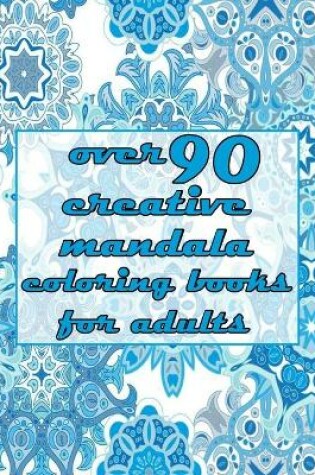 Cover of over 90 creative mandala coloring books for adults