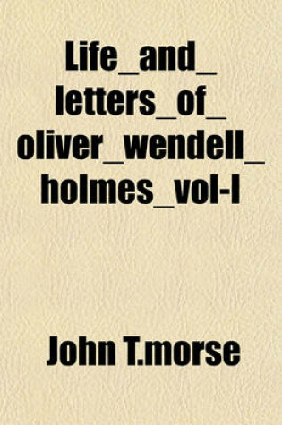 Cover of Life_and_letters_of_oliver_wendell_holmes_vol-I