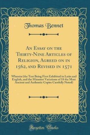 Cover of An Essay on the Thirty-Nine Articles of Religion, Agreed on in 1562, and Revised in 1571