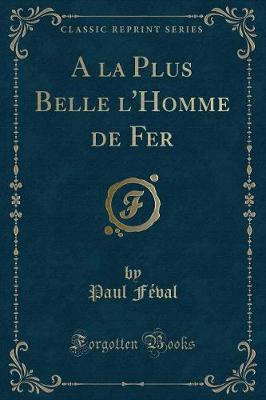 Book cover for a la Plus Belle l'Homme de Fer (Classic Reprint)