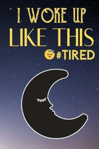 Cover of I Woke Up Like This Tired