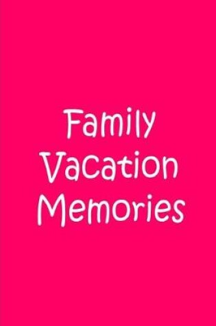 Cover of Family Vacation Memories - Pink Notebook / Extended Lined Pages / Soft Matte