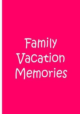 Book cover for Family Vacation Memories - Pink Notebook / Extended Lined Pages / Soft Matte