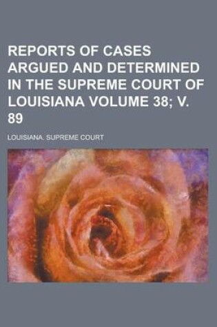 Cover of Reports of Cases Argued and Determined in the Supreme Court of Louisiana Volume 38; V. 89