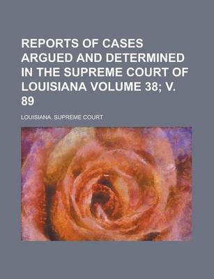 Book cover for Reports of Cases Argued and Determined in the Supreme Court of Louisiana Volume 38; V. 89