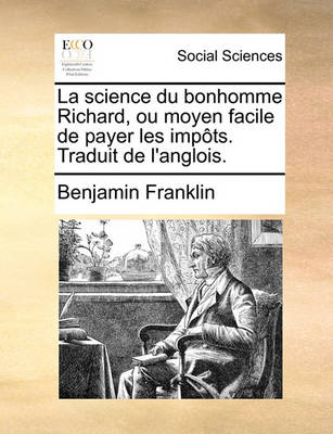 Book cover for La Science Du Bonhomme Richard, Ou Moyen Facile de Payer Les Impts. Traduit de L'Anglois.