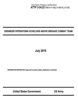 Book cover for Army Tactics, Techniques, and Procedures ATTP 3-34.23 (FM 5-71-100, 5-100-15, 5-116) ENGINEER OPERATIONS-ECHELONS ABOVE BRIGADE COMBAT TEAM July 2010