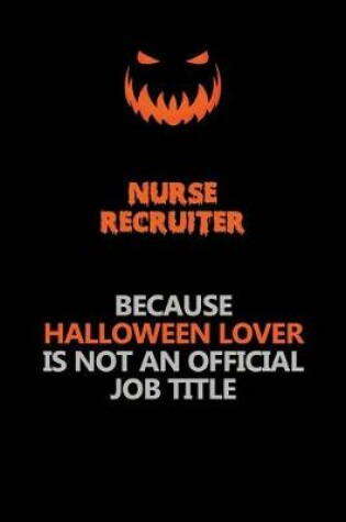 Cover of Nurse recruiter Because Halloween Lover Is Not An Official Job Title