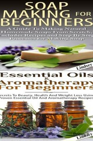 Cover of Essential Oils & Aromatherapy for Beginners & Soap Making for Beginners