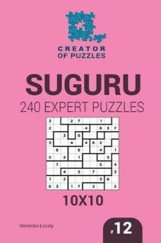 Cover of Creator of puzzles - Suguru 240 Expert Puzzles 10x10 (Volume 12)