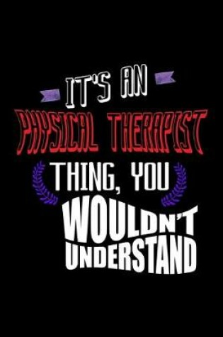 Cover of It's an physical therapist thing, you wouldn't understand