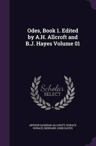 Cover of Odes, Book 1. Edited by A.H. Allcroft and B.J. Hayes Volume 01
