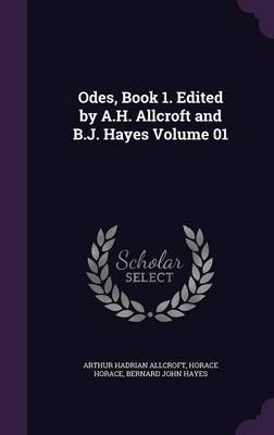 Book cover for Odes, Book 1. Edited by A.H. Allcroft and B.J. Hayes Volume 01