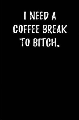 Book cover for I need a Coffee break to Bitch.
