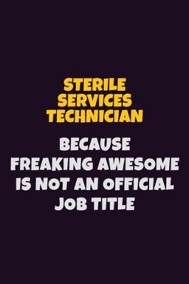 Book cover for Sterile Services Technician, Because Freaking Awesome Is Not An Official Job Title