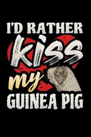 Cover of I'd Rather Kiss My Guinea Pig