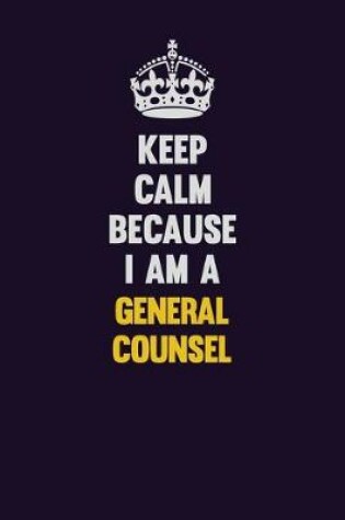 Cover of Keep Calm Because I Am A General Counsel