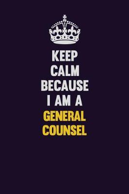 Book cover for Keep Calm Because I Am A General Counsel