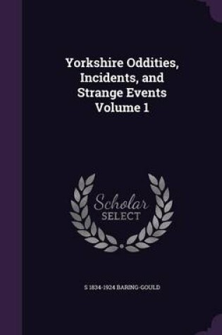 Cover of Yorkshire Oddities, Incidents, and Strange Events Volume 1