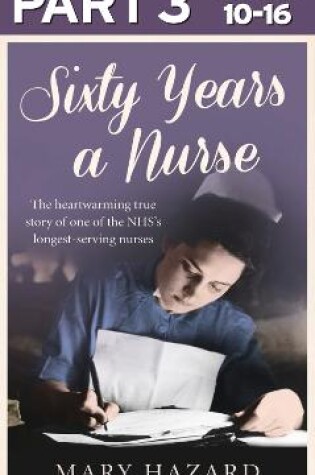 Cover of Sixty Years a Nurse: Part 3 of 3