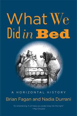 What We Did in Bed by Brian Fagan, Nadia Durrani