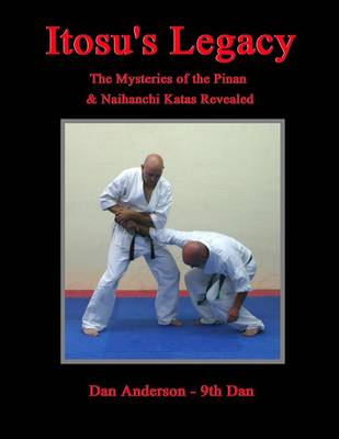 Book cover for Itosu's Legacy - The Mysteries of the Pinan & Naihanchi Katas Revealed