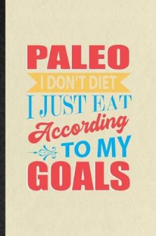 Cover of Paleo I Don't Diet I Just Eat According to My Goals