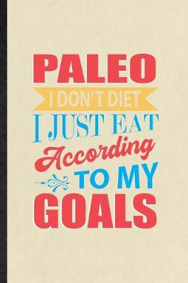 Book cover for Paleo I Don't Diet I Just Eat According to My Goals