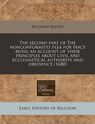 Book cover for The Second Part of the Nonconformists Plea for Peace Being an Account of Their Principles about Civil and Ecclesiastical Authority and Obedience (1680)