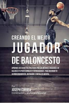 Book cover for Creando Al Mejor Jugador de Baloncesto