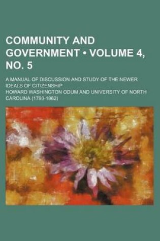 Cover of Community and Government (Volume 4, No. 5); A Manual of Discussion and Study of the Newer Ideals of Citizenship