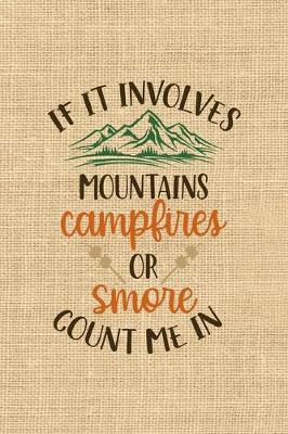 Book cover for If It Involves Mountains Campfires Or Smore Count Me In