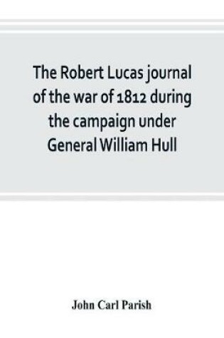 Cover of The Robert Lucas journal of the war of 1812 during the campaign under General William Hull