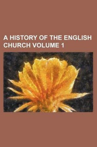 Cover of A History of the English Church Volume 1