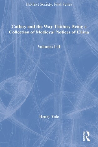 Cover of Cathay and the Way Thither, Being a Collection of Medieval Notices of China, Volumes I-II