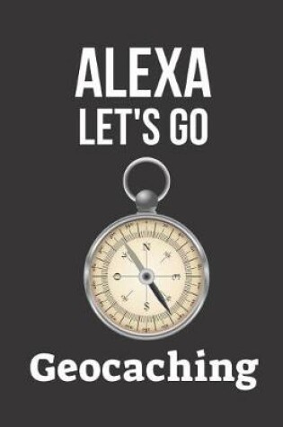 Cover of Alexa Let's Go Geocaching