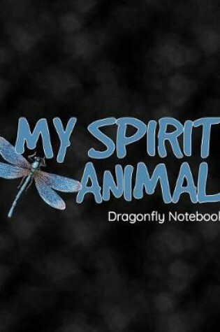 Cover of My Spirit Animal Dragonfly Notebook