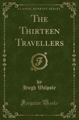 Cover of The Thirteen Travellers (Classic Reprint)
