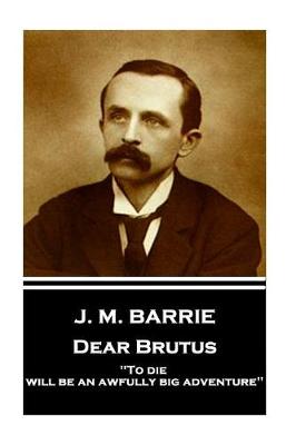 Book cover for J.M. Barrie - Dear Brutus