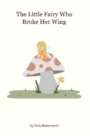 Cover of The Little Fairy Who Broke Her Wing