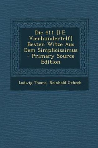 Cover of Die 411 [I.E. Vierhundertelf] Besten Witze Aus Dem Simplicissimus - Primary Source Edition