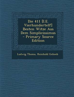 Book cover for Die 411 [I.E. Vierhundertelf] Besten Witze Aus Dem Simplicissimus - Primary Source Edition