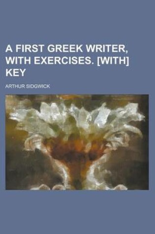 Cover of A First Greek Writer, with Exercises. [With] Key