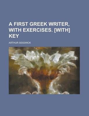 Book cover for A First Greek Writer, with Exercises. [With] Key