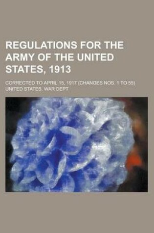 Cover of Regulations for the Army of the United States, 1913; Corrected to April 15, 1917 (Changes Nos. 1 to 55)