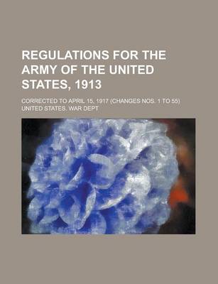 Book cover for Regulations for the Army of the United States, 1913; Corrected to April 15, 1917 (Changes Nos. 1 to 55)