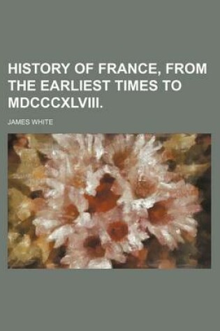 Cover of History of France, from the Earliest Times to MDCCCXLVIII.