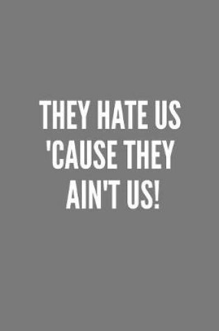 Cover of They Hate Us 'Cause They Ain't Us!